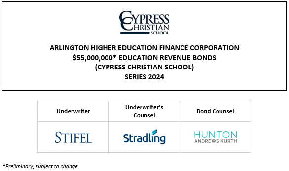 ARLINGTON HIGHER EDUCATION FINANCE CORPORATION $55,000,000* EDUCATION REVENUE BONDS (CYPRESS CHRISTIAN SCHOOL) SERIES 2024 PLOM POSTED 11-22-23