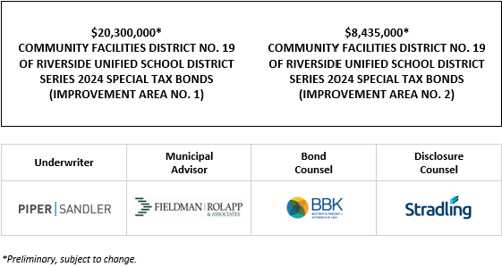 $20,300,000* COMMUNITY FACILITIES DISTRICT NO. 19 OF RIVERSIDE UNIFIED SCHOOL DISTRICT SERIES 2024 SPECIAL TAX BONDS (IMPROVEMENT AREA NO. 1) $8,435,000* COMMUNITY FACILITIES DISTRICT NO. 19 OF RIVERSIDE UNIFIED SCHOOL DISTRICT SERIES 2024 SPECIAL TAX BONDS (IMPROVEMENT AREA NO. 2) POS POSTED 12-21-23